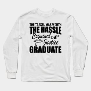 Criminal Justice Graduate - The tassel was worth the hassle Long Sleeve T-Shirt